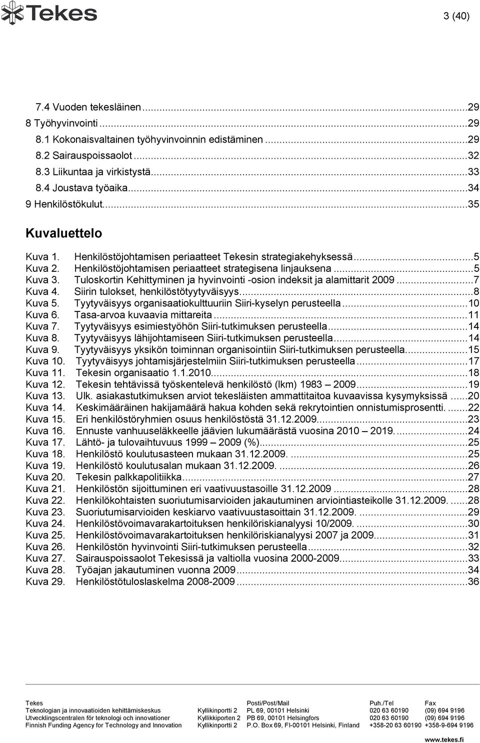 Tuloskortin Kehittyminen ja hyvinvointi -osion indeksit ja alamittarit 2009... 7 Kuva 4. Siirin tulokset, henkilöstötyytyväisyys... 8 Kuva 5.