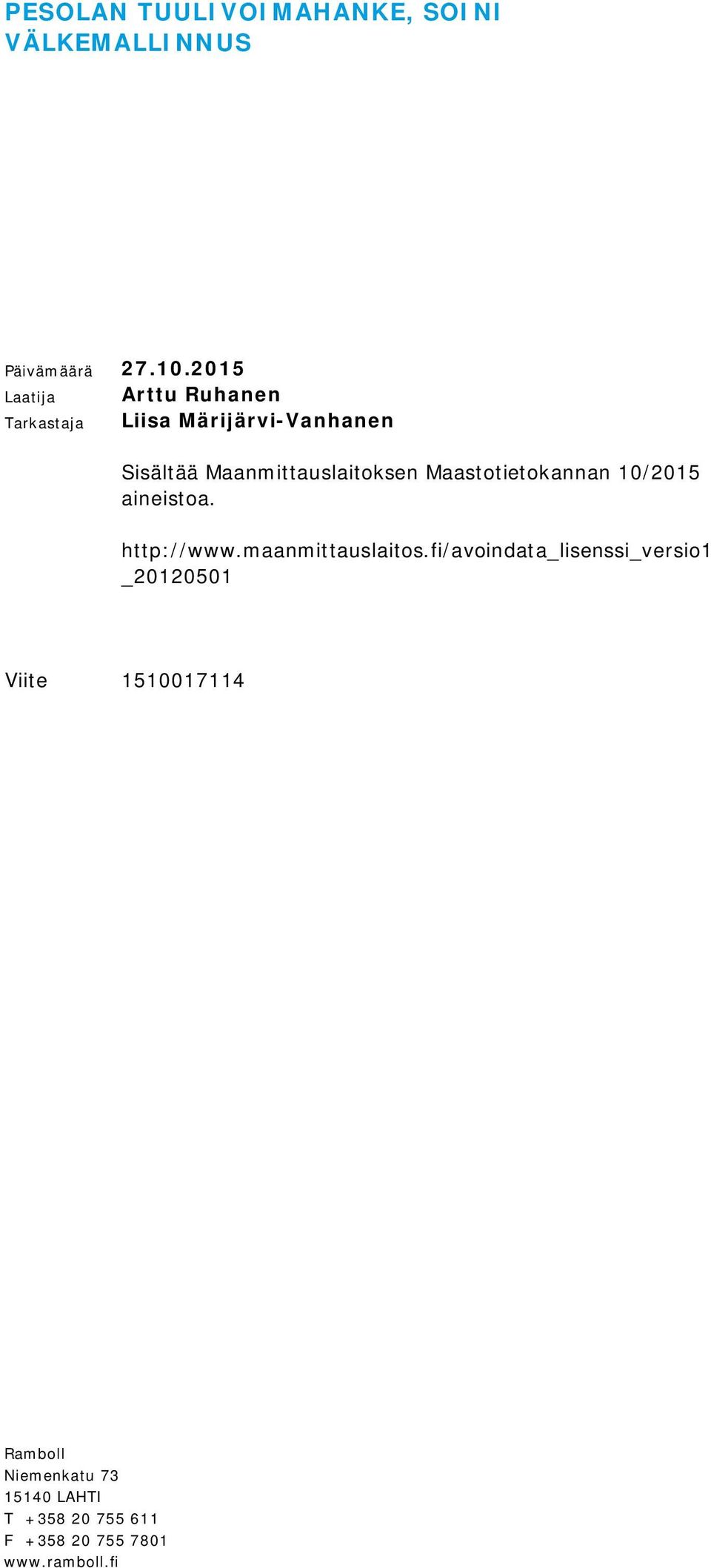 Maanmittauslaitoksen Maastotietokannan 10/2015 aineistoa. http://www.maanmittauslaitos.