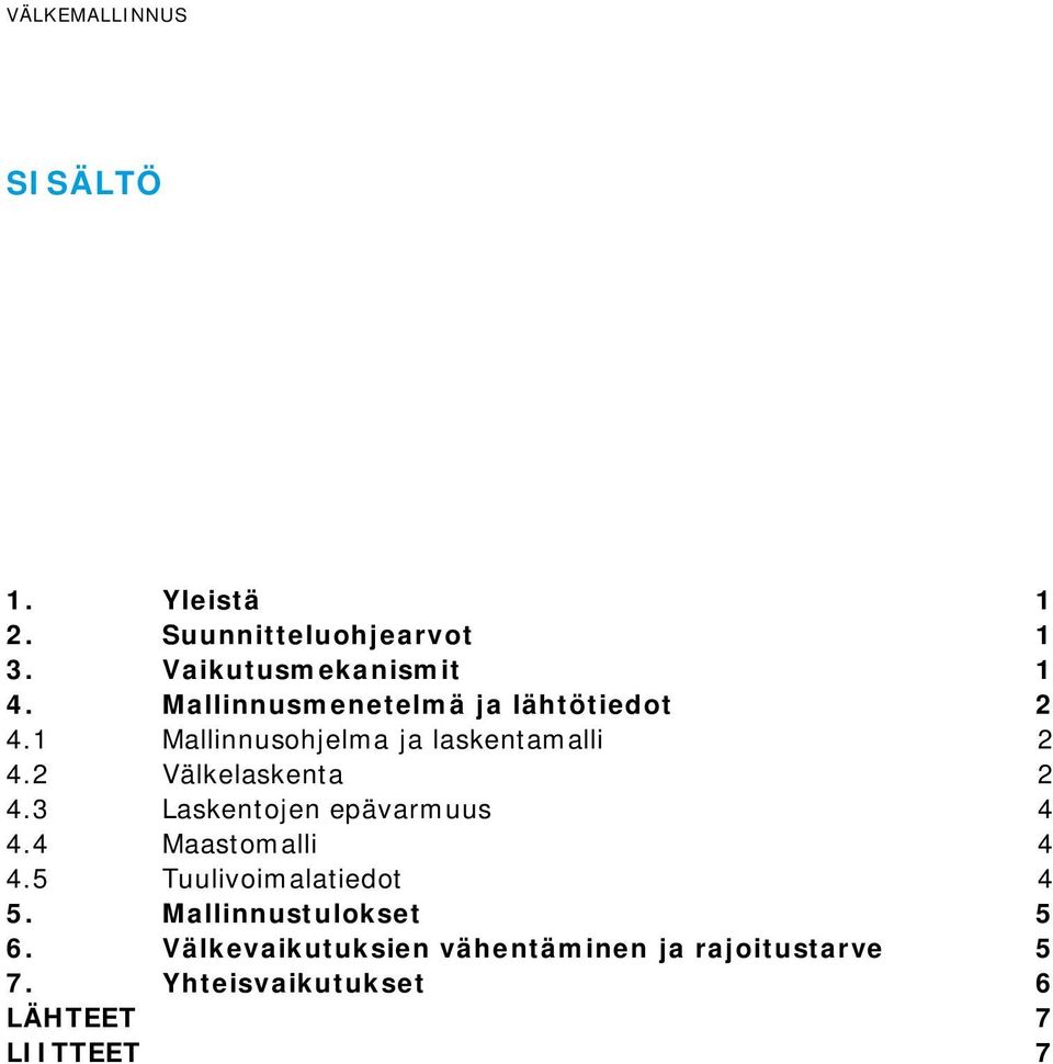 2 Välkelaskenta 2 4.3 Laskentojen epävarmuus 4 4.4 Maastomalli 4 4.5 Tuulivoimalatiedot 4 5.