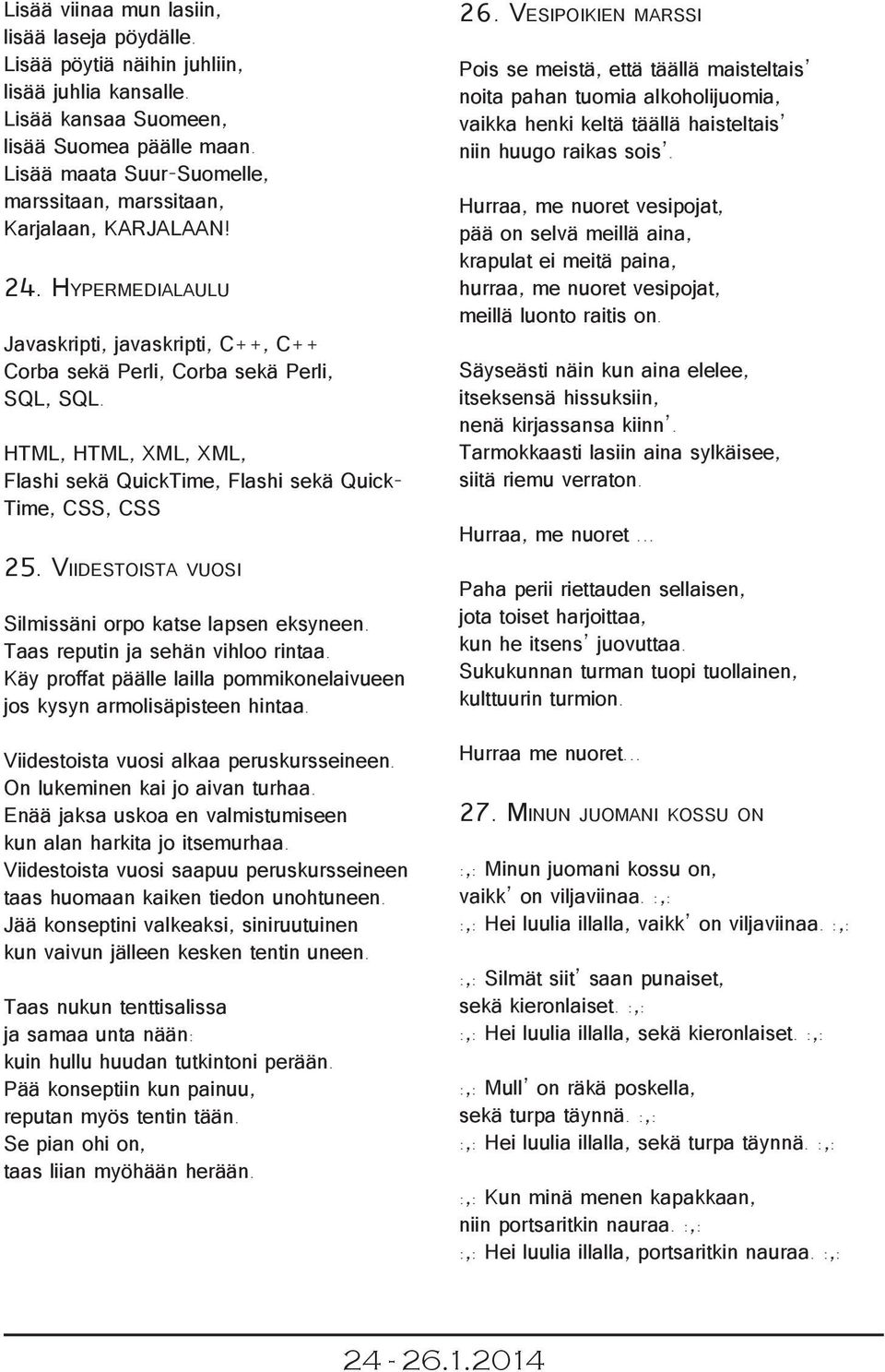 HTML, HTML, XML, XML, Flashi sekä QuickTime, Flashi sekä Quick- Time, CSS, CSS 25. Viidestoista vuosi Silmissäni orpo katse lapsen eksyneen. Taas reputin ja sehän vihloo rintaa.