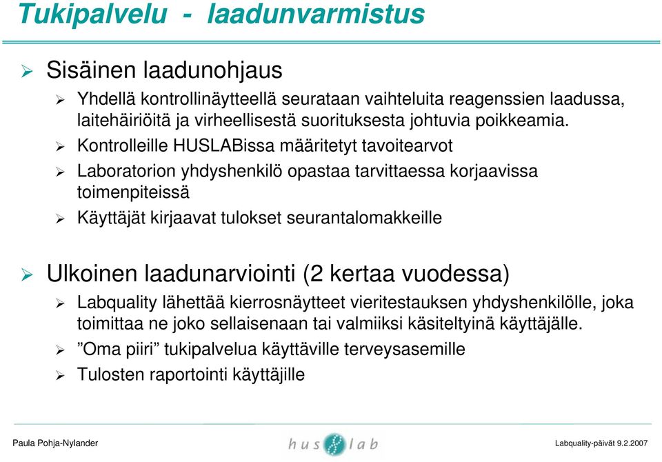 Kontrolleille HUSLABissa määritetyt tavoitearvot Laboratorion yhdyshenkilö opastaa tarvittaessa korjaavissa toimenpiteissä Käyttäjät kirjaavat tulokset