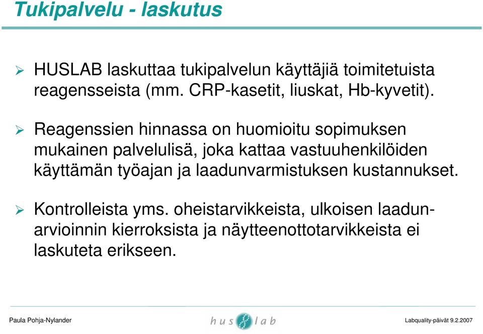 Reagenssien hinnassa on huomioitu sopimuksen mukainen palvelulisä, joka kattaa vastuuhenkilöiden