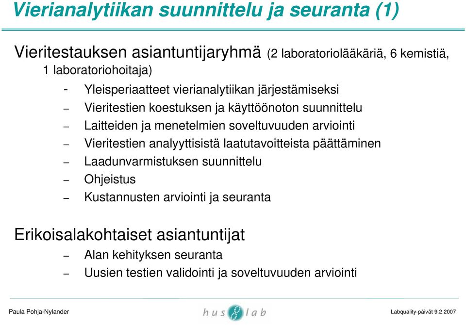 Laitteiden ja menetelmien soveltuvuuden arviointi Vieritestien analyyttisistä laatutavoitteista päättäminen Laadunvarmistuksen