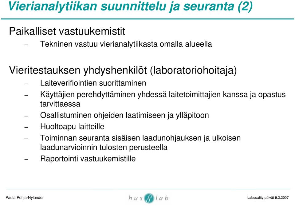 yhdessä laitetoimittajien kanssa ja opastus tarvittaessa Osallistuminen ohjeiden laatimiseen ja ylläpitoon Huoltoapu