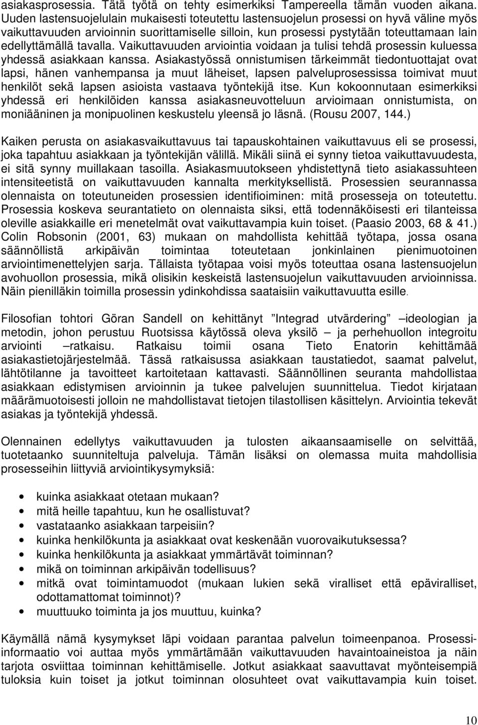 tavalla. Vaikuttavuuden arviointia voidaan ja tulisi tehdä prosessin kuluessa yhdessä asiakkaan kanssa.