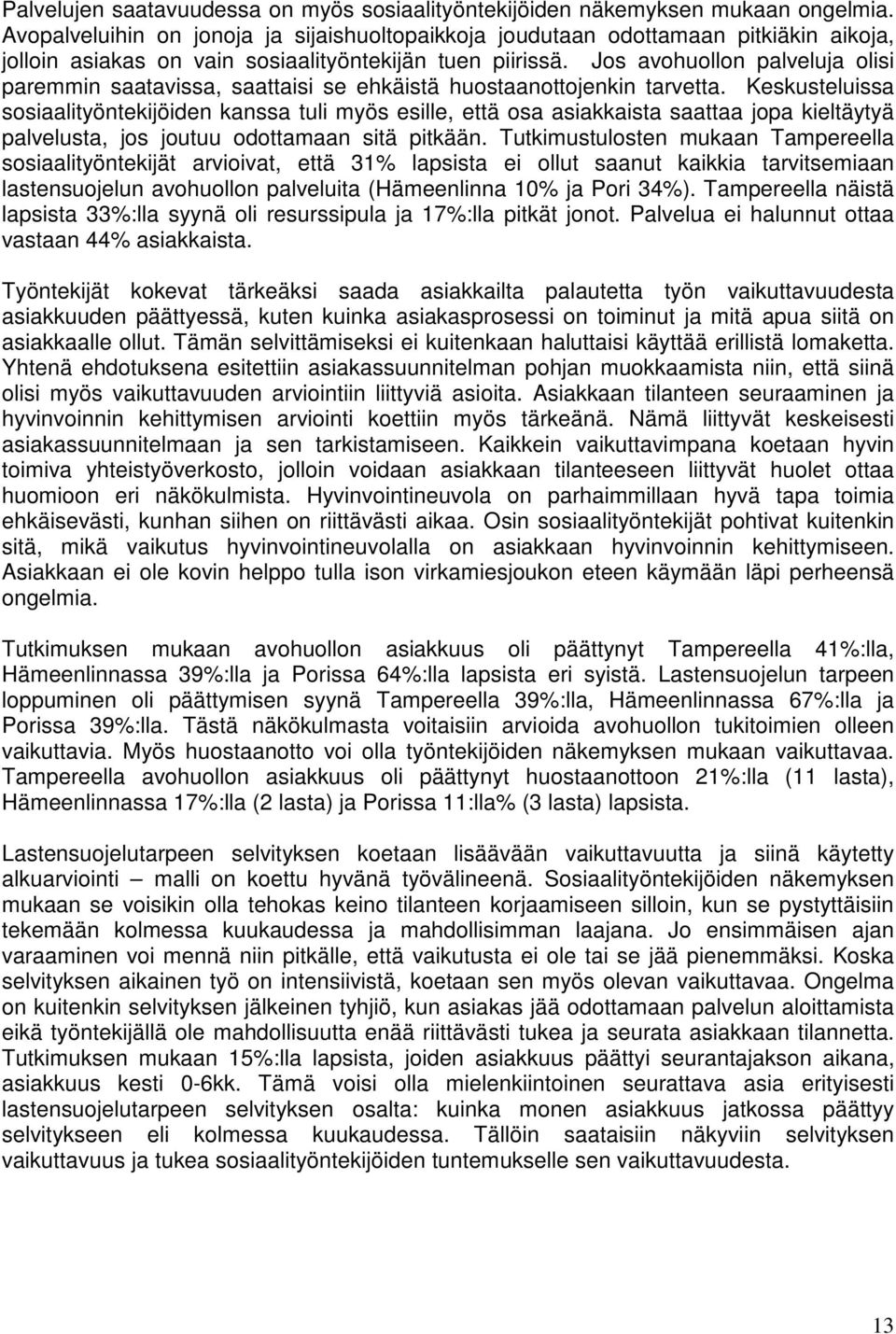 Jos avohuollon palveluja olisi paremmin saatavissa, saattaisi se ehkäistä huostaanottojenkin tarvetta.