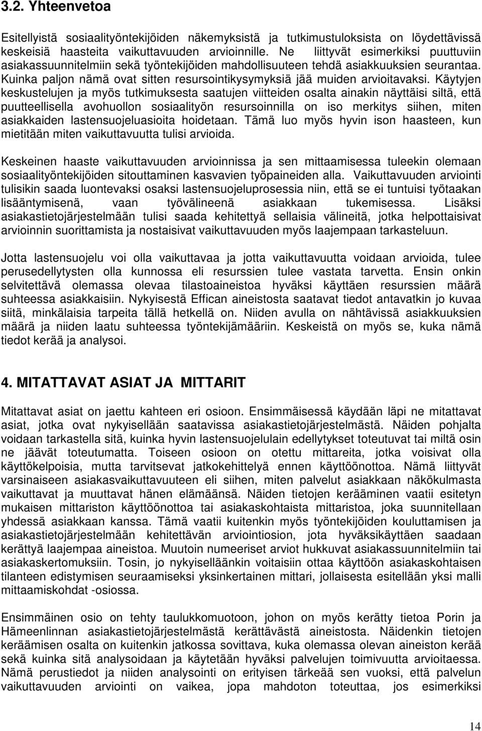 Kuinka paljon nämä ovat sitten resursointikysymyksiä jää muiden arvioitavaksi.
