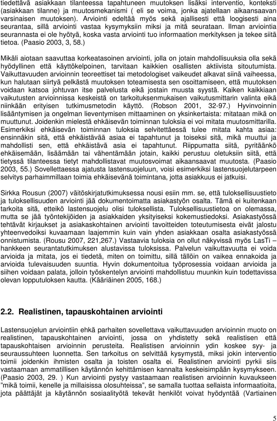 Ilman arviointia seurannasta ei ole hyötyä, koska vasta arviointi tuo informaation merkityksen ja tekee siitä tietoa. (Paasio 2003, 3, 58.