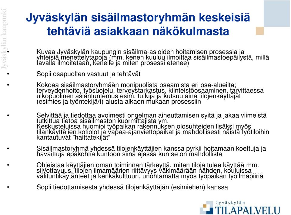 osa-alueilta; terveydenhoito, työsuojelu, terveystarkastus, kiinteistöosaaminen, tarvittaessa ulkopuolinen asiantuntemus esim.