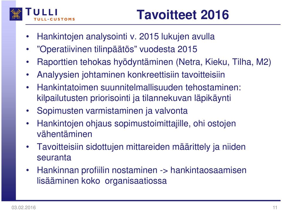 konkreettisiin tavoitteisiin Hankintatoimen suunnitelmallisuuden tehostaminen: kilpailutusten priorisointi ja tilannekuvan läpikäynti