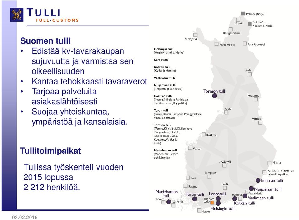 asiakaslähtöisesti Suojaa yhteiskuntaa, ympäristöä ja kansalaisia.