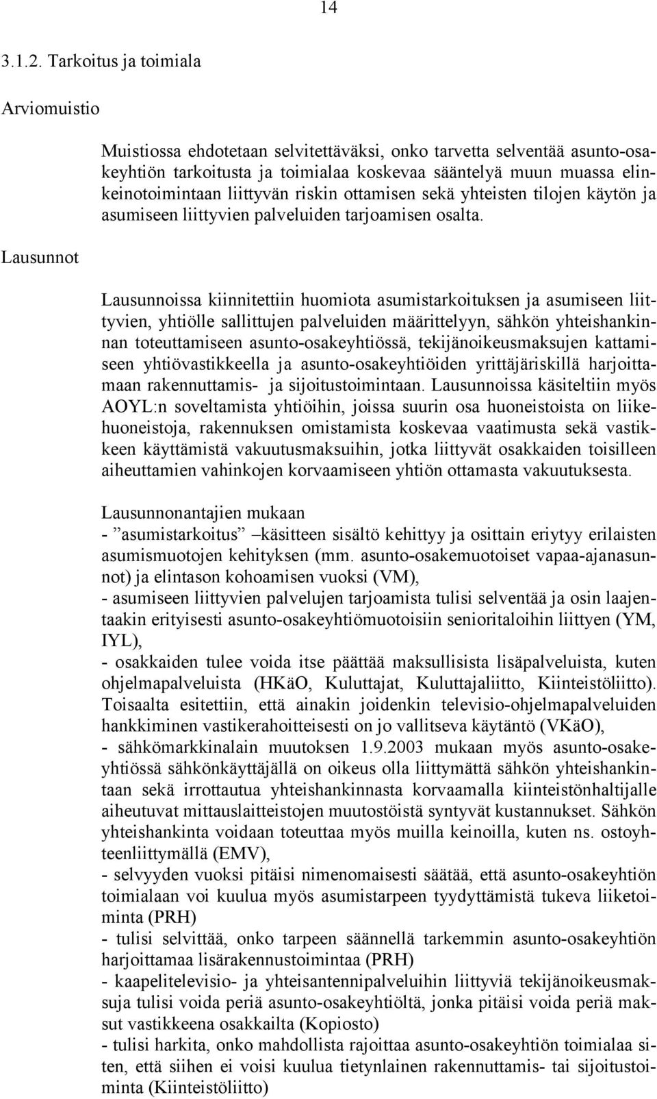 ottamisen sekä yhteisten tilojen käytön ja asumiseen liittyvien palveluiden tarjoamisen osalta.