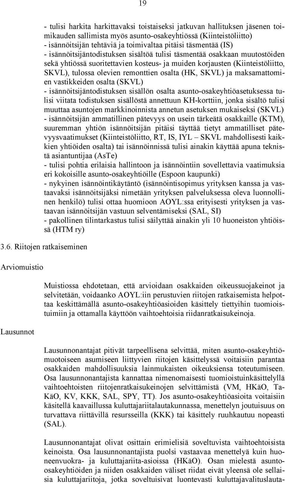 remonttien osalta (HK, SKVL) ja maksamattomien vastikkeiden osalta (SKVL) - isännöitsijäntodistuksen sisällön osalta asunto-osakeyhtiöasetuksessa tulisi viitata todistuksen sisällöstä annettuun