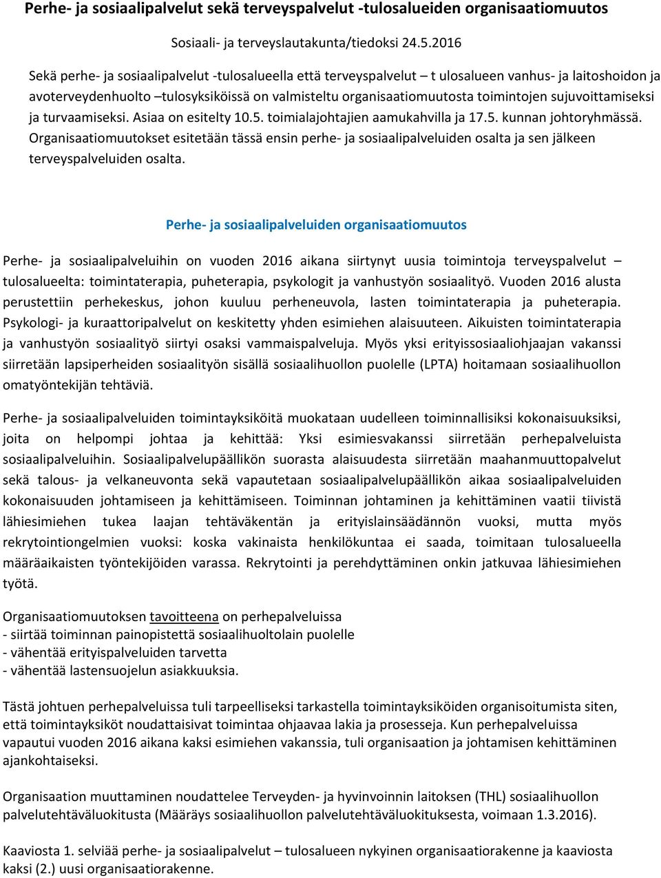 sujuvoittamiseksi ja turvaamiseksi. Asiaa on esitelty 10.5. toimialajohtajien aamukahvilla ja 17.5. kunnan johtoryhmässä.