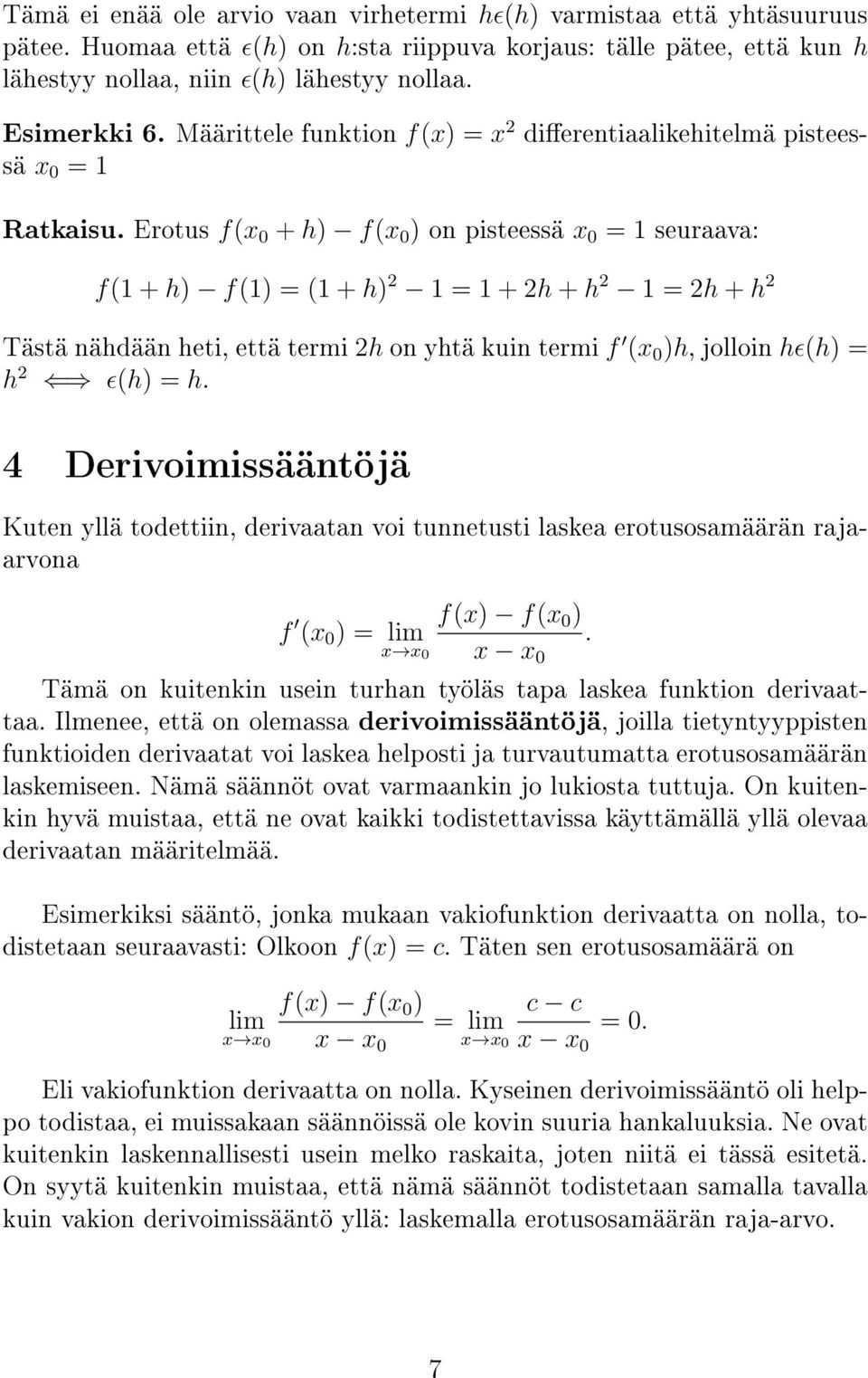 Erotus f( 0 + h) f( 0 ) on pisteessä 0 = 1 seuraava: f(1 + h) f(1) = (1 + h) 2 1 = 1 + 2h + h 2 1 = 2h + h 2 Tästä nähdään heti, että termi 2h on yhtä kuin termi f ( 0 )h, jolloin hɛ(h) = h 2 ɛ(h) =