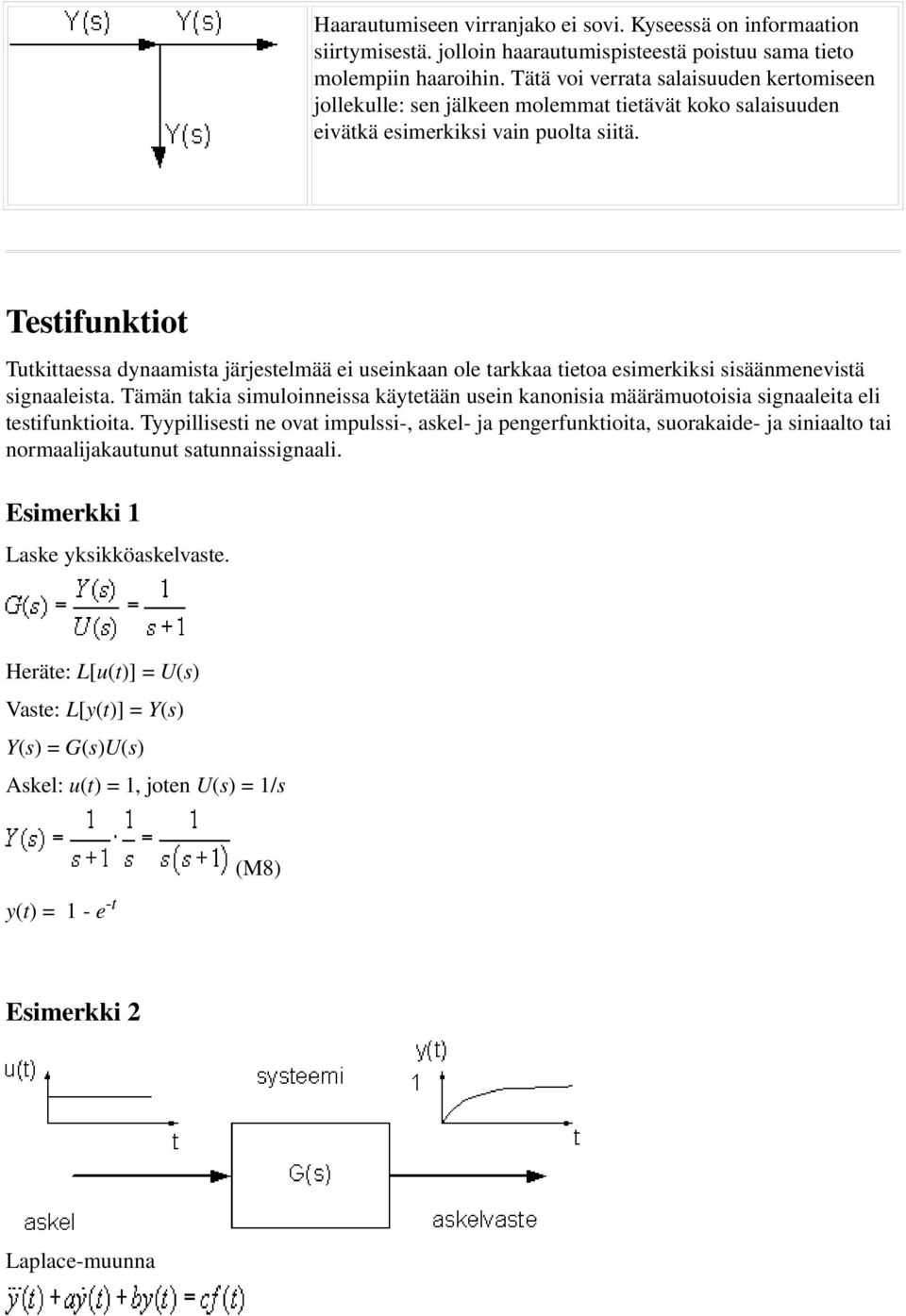 Testifunktiot Tutkittaessa dynaamista järjestelmää ei useinkaan ole tarkkaa tietoa esimerkiksi sisäänmenevistä signaaleista.