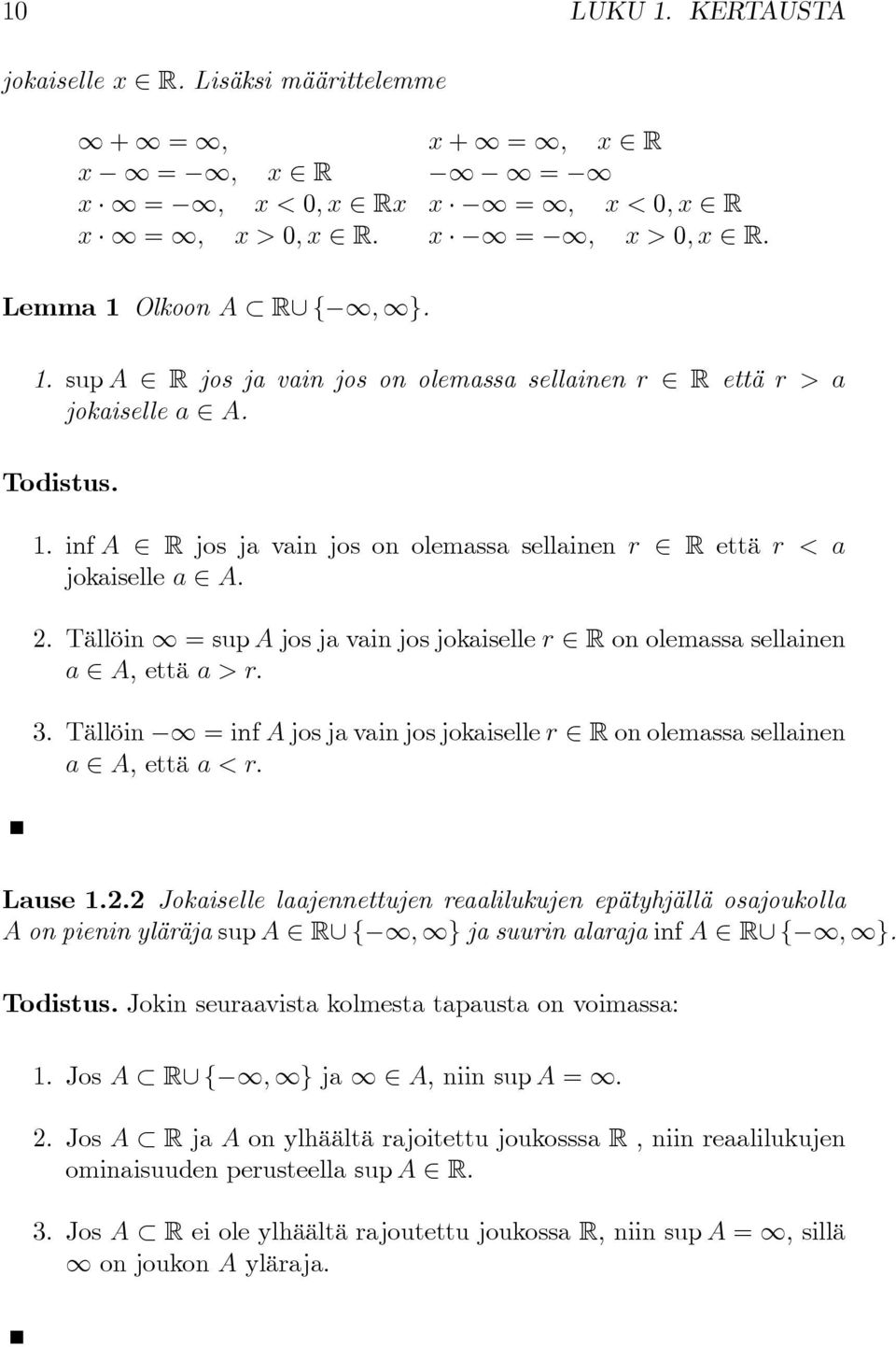 Todistus. 1. inf A 2 R jos ja vain jos on olemassa sellainen r 2 R että r < a jokaiselle a 2 A. 2. Tällöin 1 = sup A jos ja vain jos jokaiselle r 2 R on olemassa sellainen a 2 A, että a > r: 3.
