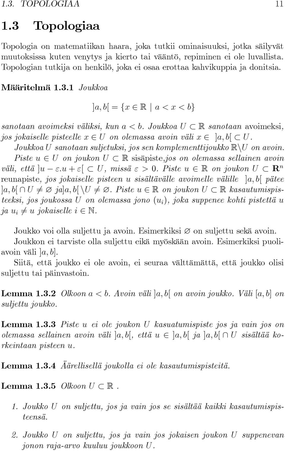 Joukkoa U R sanotaan avoimeksi, jos jokaiselle pisteelle x 2 U on olemassa avoin väli x 2 ]a; b[ U. Joukkoa U sanotaan suljetuksi, jos sen komplementtijoukko RnU on avoin.