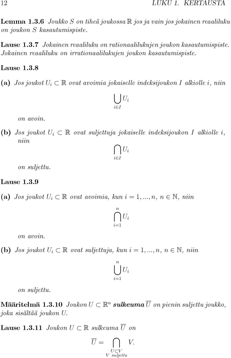(b) Jos joukot U i R ovat suljettuja jokaiselle indeksijoukon I alkiolle i, niin \ on suljettu. Lause 1.3.