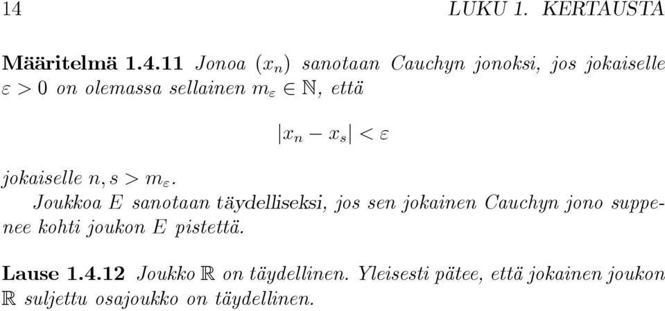 Joukkoa E sanotaan täydelliseksi, jos sen jokainen Cauchyn jono suppenee kohti joukon E