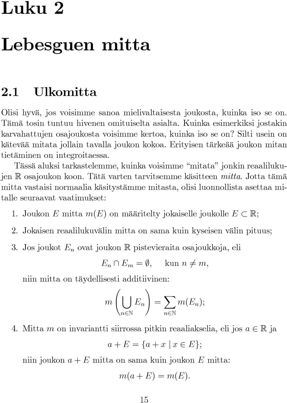 Erityisen tärkeää joukon mitan tietäminen on integroitaessa. Tässä aluksi tarkastelemme, kuinka voisimme mitata jonkin reaalilukujen R osajoukon koon. Tätä varten tarvitsemme käsitteen mitta.