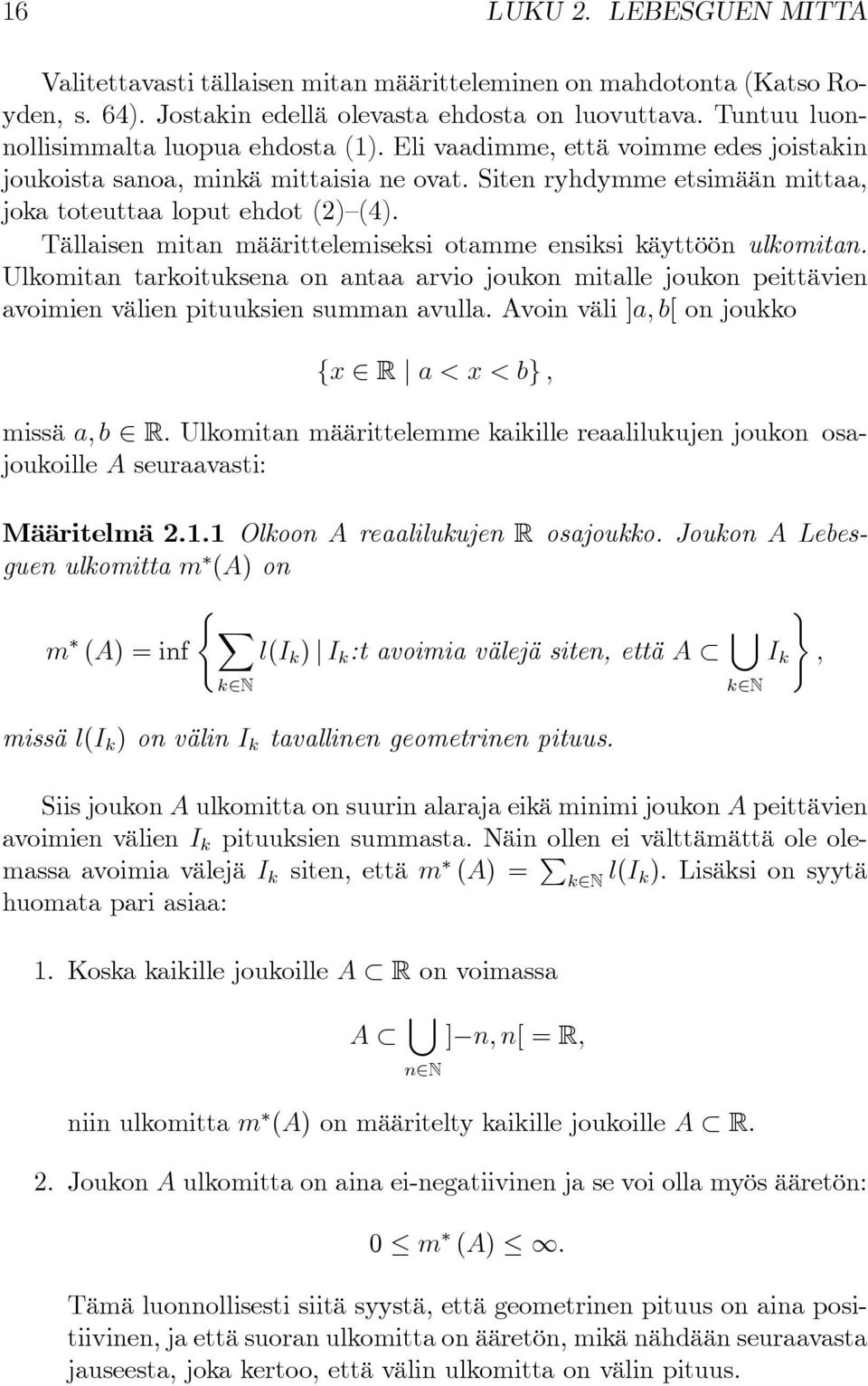 Tällaisen mitan määrittelemiseksi otamme ensiksi käyttöön ulkomitan. Ulkomitan tarkoituksena on antaa arvio joukon mitalle joukon peittävien avoimien välien pituuksien summan avulla.