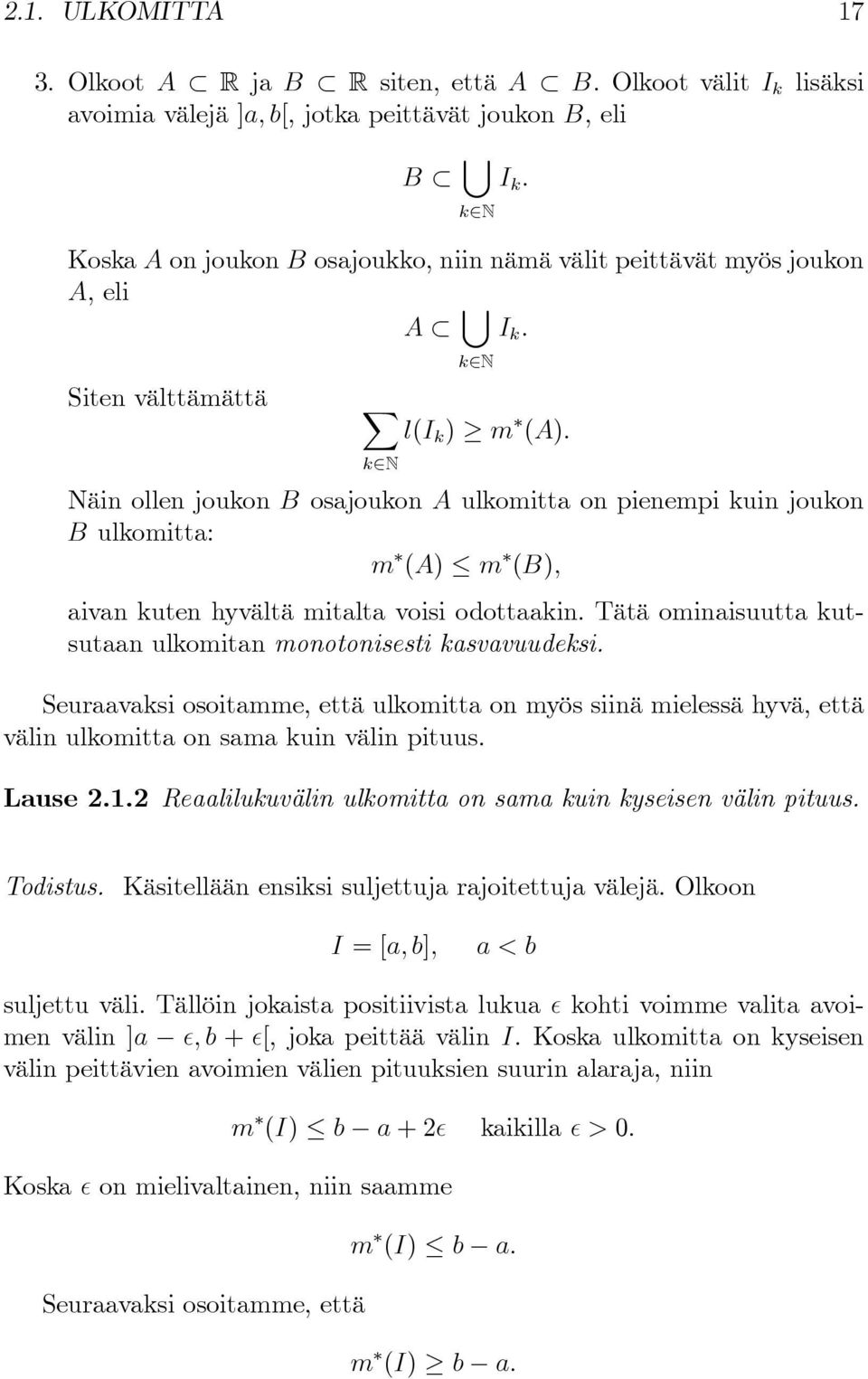 X l(i k ) m (A): k2n Näin ollen joukon B osajoukon A ulkomitta on pienempi kuin joukon B ulkomitta: m (A) m (B); aivan kuten hyvältä mitalta voisi odottaakin.