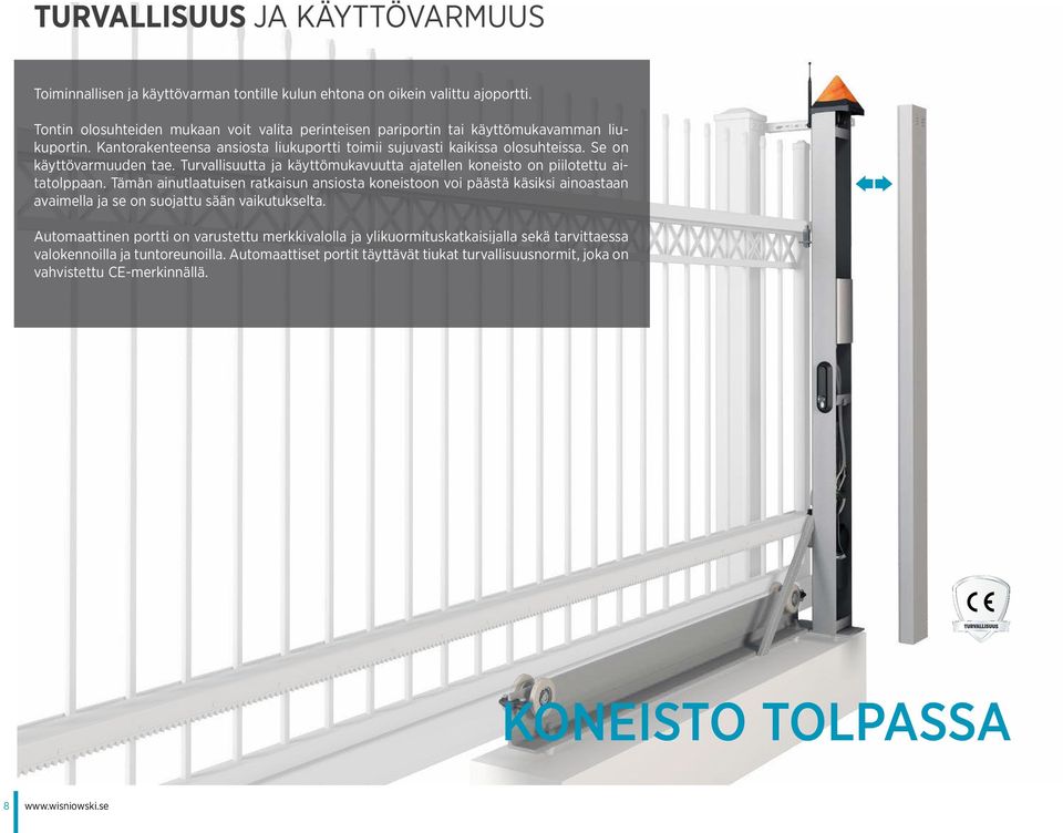Se on käyttövarmuuden tae. Turvallisuutta ja käyttömukavuutta ajatellen koneisto on piilotettu aitatolppaan.