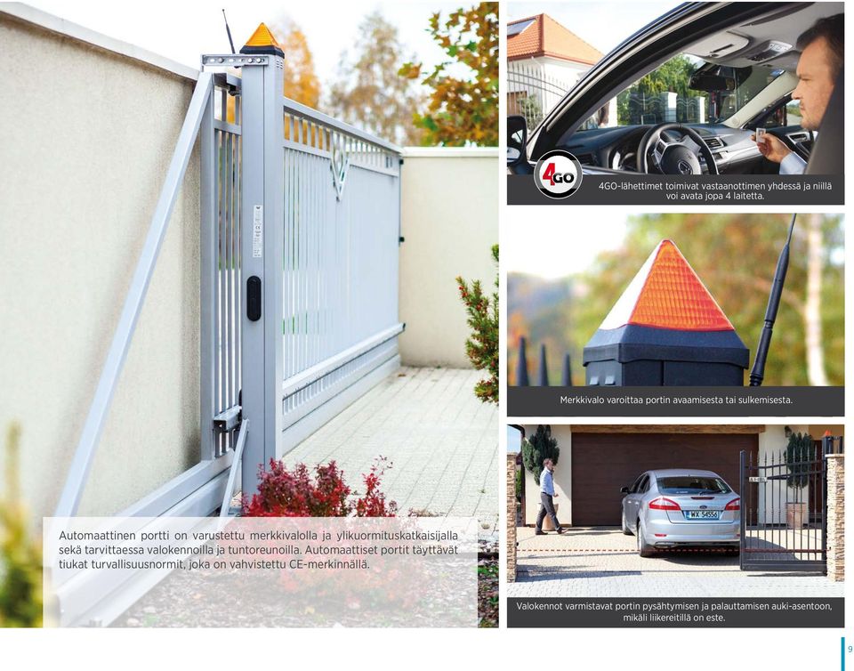 Automaattinen portti on varustettu merkkivalolla ja ylikuormituskatkaisijalla sekä tarvittaessa valokennoilla ja