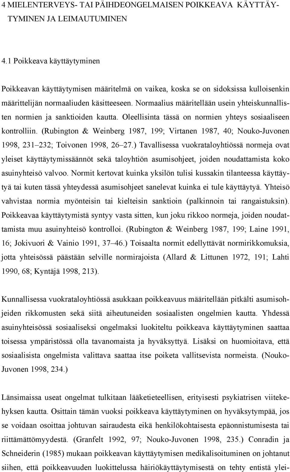 Normaalius määritellään usein yhteiskunnallisten normien ja sanktioiden kautta. Oleellisinta tässä on normien yhteys sosiaaliseen kontrolliin.