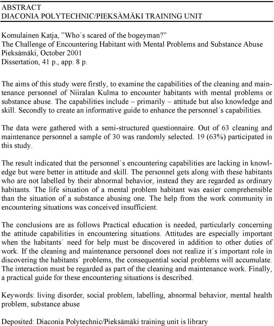 The aims of this study were firstly, to examine the capabilities of the cleaning and maintenance personnel of Niiralan Kulma to encounter habitants with mental problems or substance abuse.