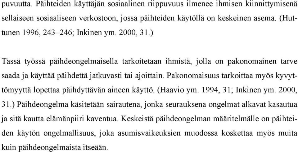 Pakonomaisuus tarkoittaa myös kyvyttömyyttä lopettaa päihdyttävän aineen käyttö. (Haavio ym. 1994, 31; Inkinen ym. 2000, 31.