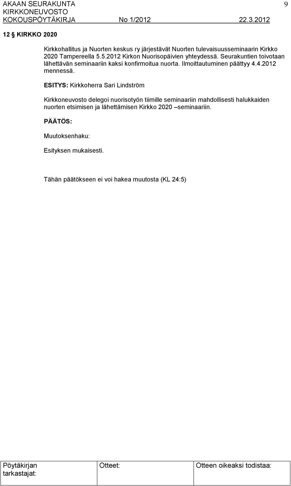 Seurakuntien toivotaan lähettävän seminaariin kaksi konfirmoitua nuorta. Ilmoittautuminen päättyy 4.4.2012 mennessä.