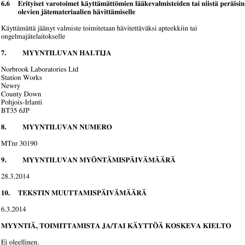 MYYNTILUVAN HALTIJA Norbrook Laboratories Ltd Station Works Newry County Down Pohjois-Irlanti BT35 6JP 8.