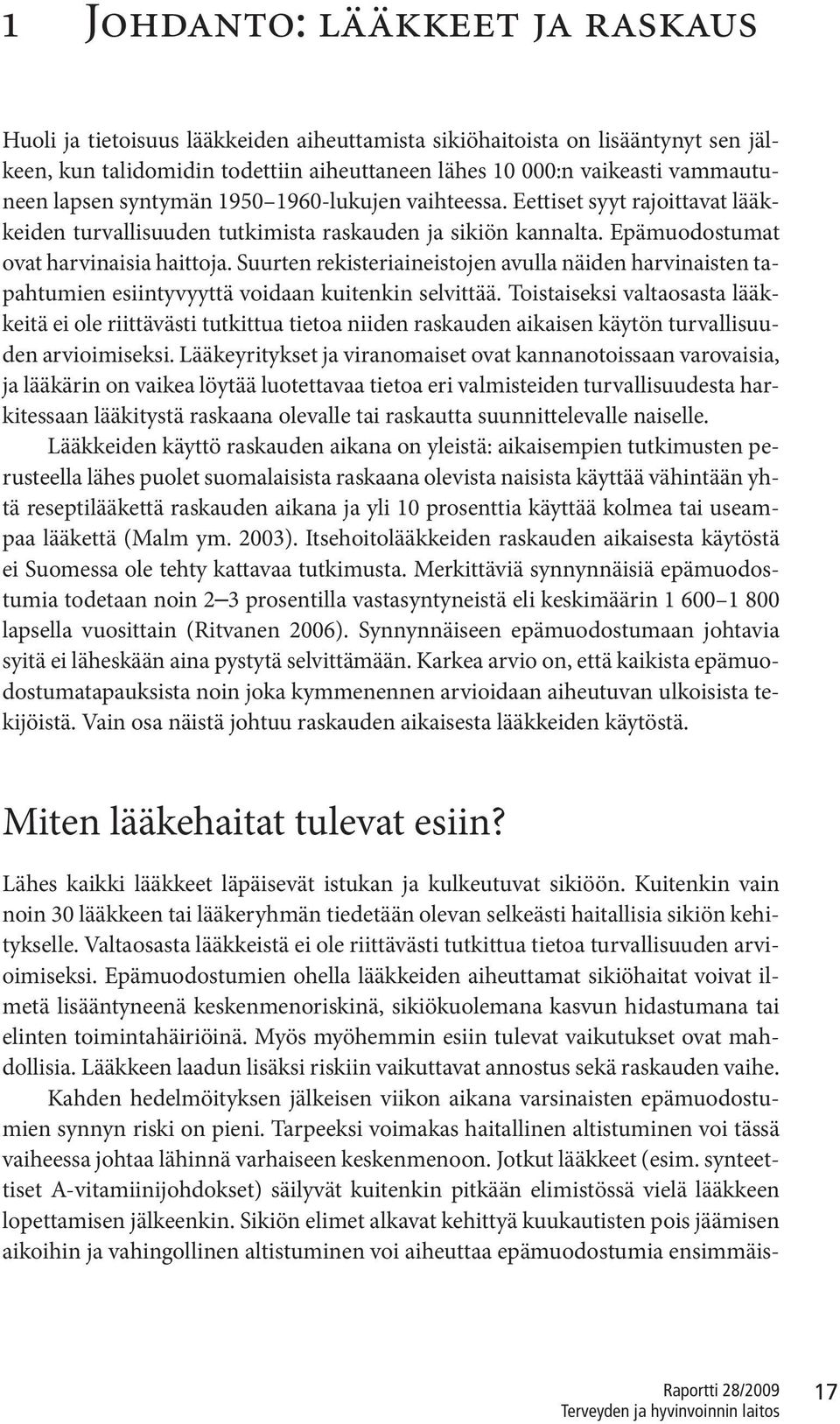 Suurten rekisteriaineistojen avulla näiden harvinaisten tapahtumien esiintyvyyttä voidaan kuitenkin selvittää.