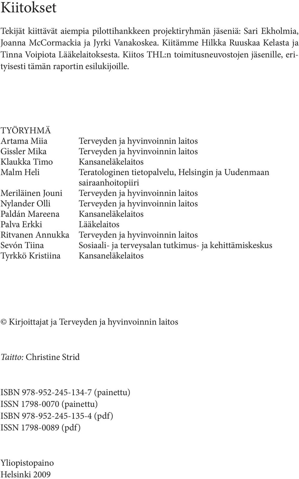 TYÖRYHMÄ Artama Miia Gissler Mika Klaukka Timo Malm Heli Meriläinen Jouni Nylander Olli Paldán Mareena Palva Erkki Ritvanen Annukka Sevón Tiina Tyrkkö Kristiina Kansaneläkelaitos Teratologinen