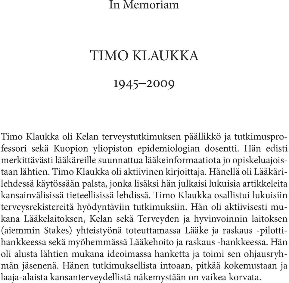 Hänellä oli Lääkärilehdessä käytössään palsta, jonka lisäksi hän julkaisi lukuisia artikkeleita kansainvälisissä tieteellisissä lehdissä.