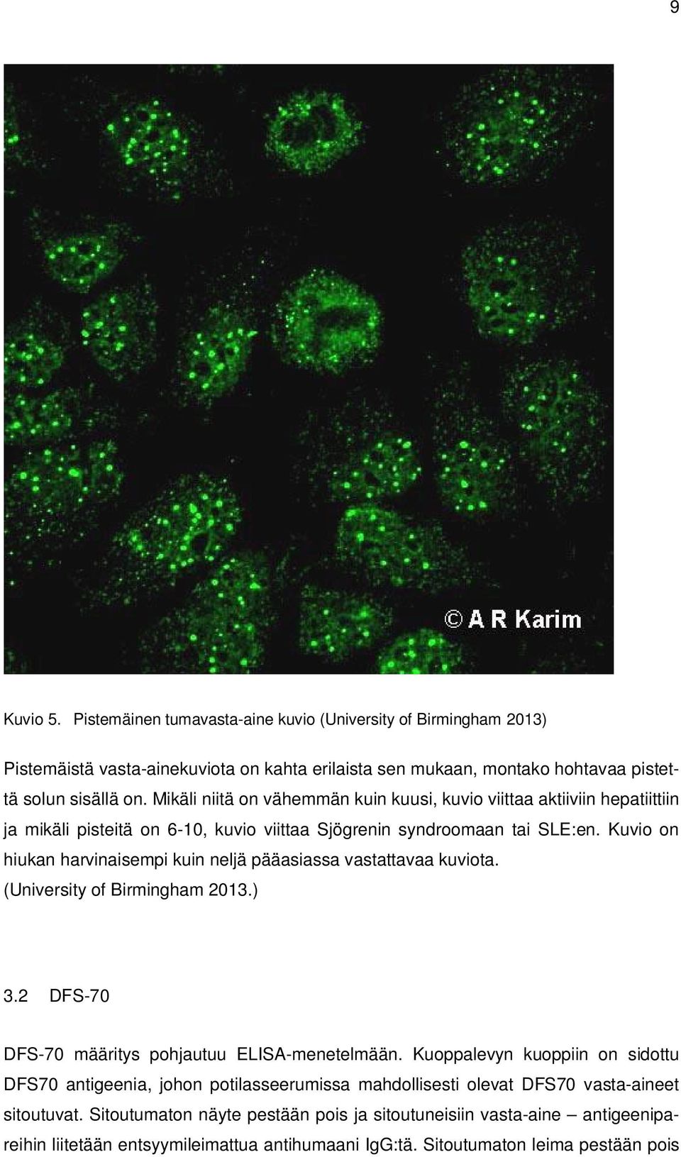 Kuvio on hiukan harvinaisempi kuin neljä pääasiassa vastattavaa kuviota. (University of Birmingham 2013.) 3.2 DFS-70 DFS-70 määritys pohjautuu ELISA-menetelmään.