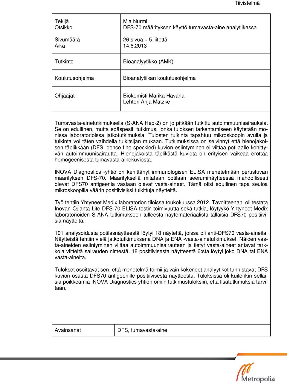 2013 Tutkinto Bioanalyytikko (AMK) Koulutusohjelma Bioanalytiikan koulutusohjelma Ohjaajat Biokemisti Marika Havana Lehtori Anja Matzke Tumavasta-ainetutkimuksella (S-ANA Hep-2) on jo pitkään