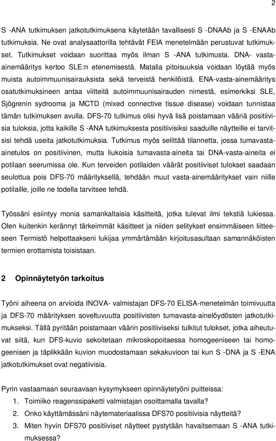 Matalia pitoisuuksia voidaan löytää myös muista autoimmuunisairauksista sekä terveistä henkilöistä.