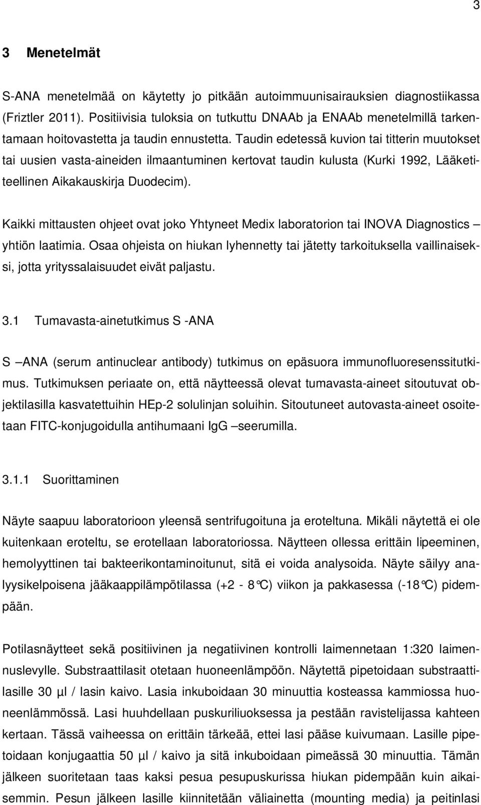 Taudin edetessä kuvion tai titterin muutokset tai uusien vasta-aineiden ilmaantuminen kertovat taudin kulusta (Kurki 1992, Lääketiteellinen Aikakauskirja Duodecim).