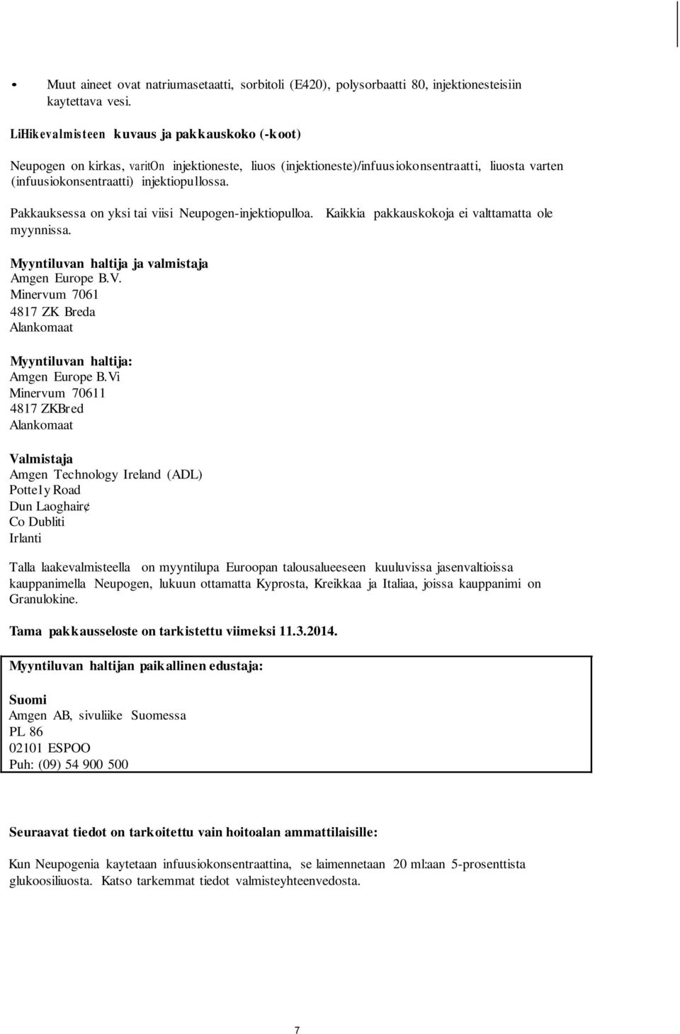 Pakkauksessa on yksi tai viisi Neupogen-injektiopulloa. Kaikkia pakkauskokoja ei valttamatta ole myynnissa. Myyntiluvan haltija ja valmistaja Amgen Europe B.V.