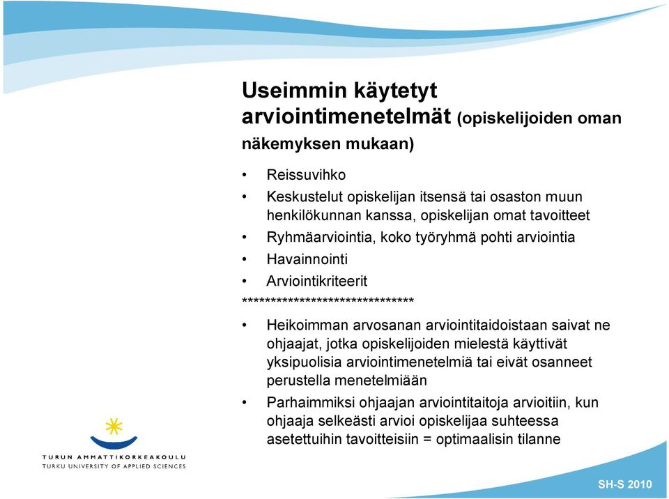 arvosanan arviointitaidoistaan saivat ne ohjaajat, jotka opiskelijoiden mielestä käyttivät yksipuolisia arviointimenetelmiä tai eivät osanneet perustella