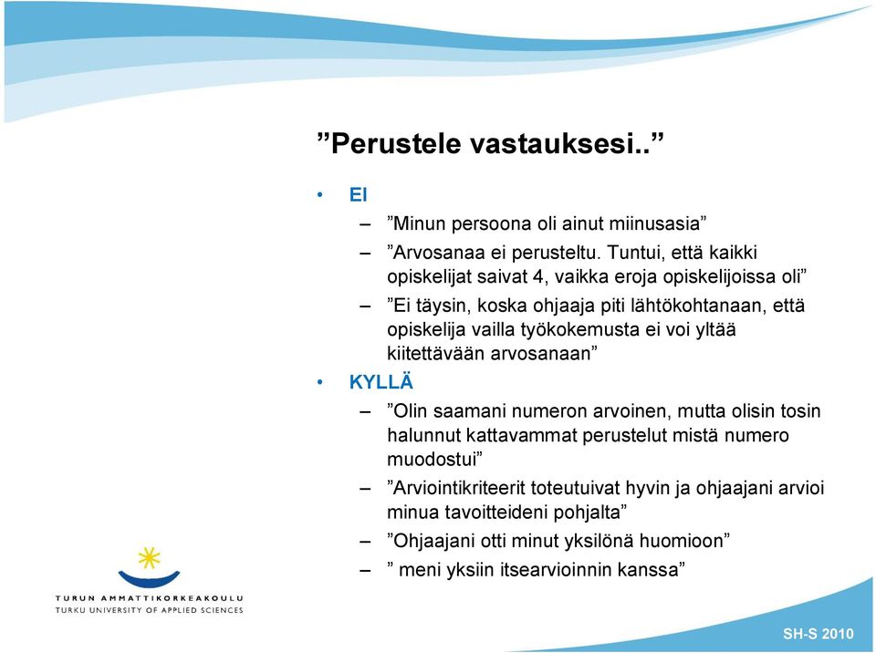 vailla työkokemusta ei voi yltää kiitettävään arvosanaan KYLLÄ Olin saamani numeron arvoinen, mutta olisin tosin halunnut kattavammat