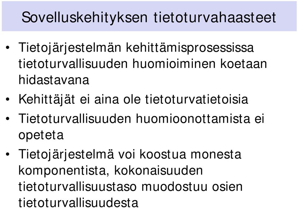 tietoturvatietoisia Tietoturvallisuuden huomioonottamista ei opeteta Tietojärjestelmä