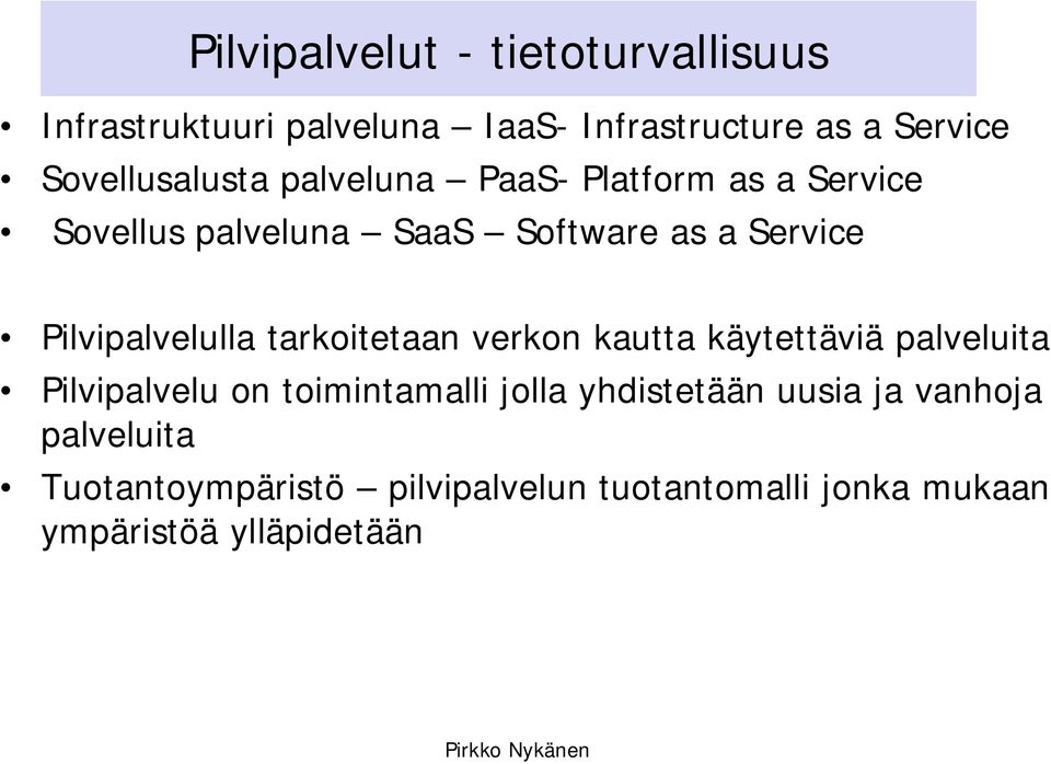 Pilvipalvelulla tarkoitetaan verkon kautta käytettäviä palveluita Pilvipalvelu on toimintamalli jolla