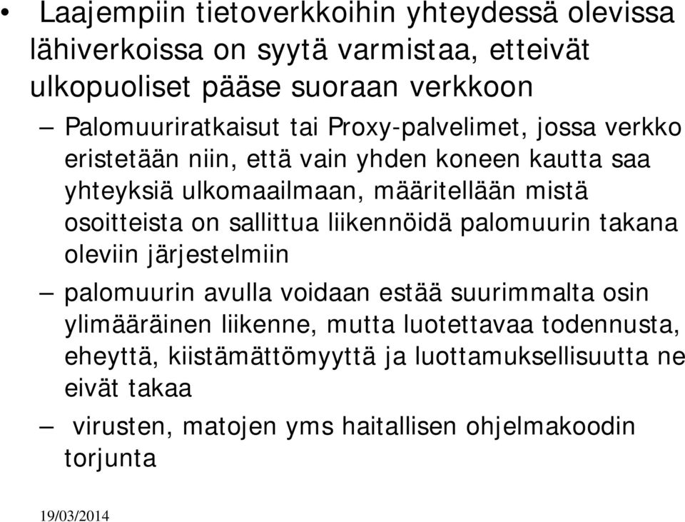 liikennöidä palomuurin takana oleviin järjestelmiin palomuurin avulla voidaan estää suurimmalta osin ylimääräinen liikenne, mutta luotettavaa todennusta,