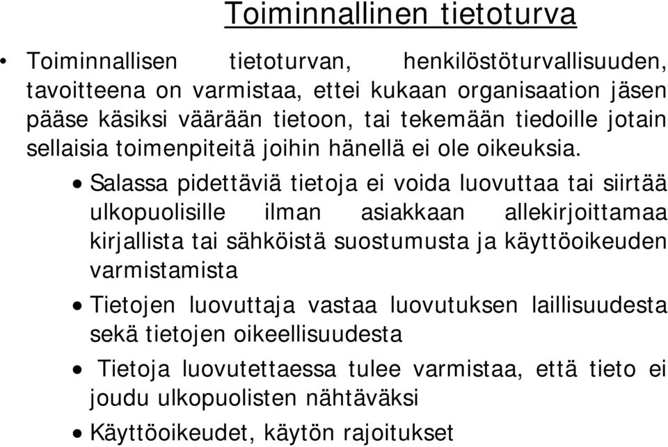 Salassa pidettäviä tietoja ei voida luovuttaa tai siirtää ulkopuolisille ilman asiakkaan allekirjoittamaa kirjallista tai sähköistä suostumusta ja käyttöoikeuden