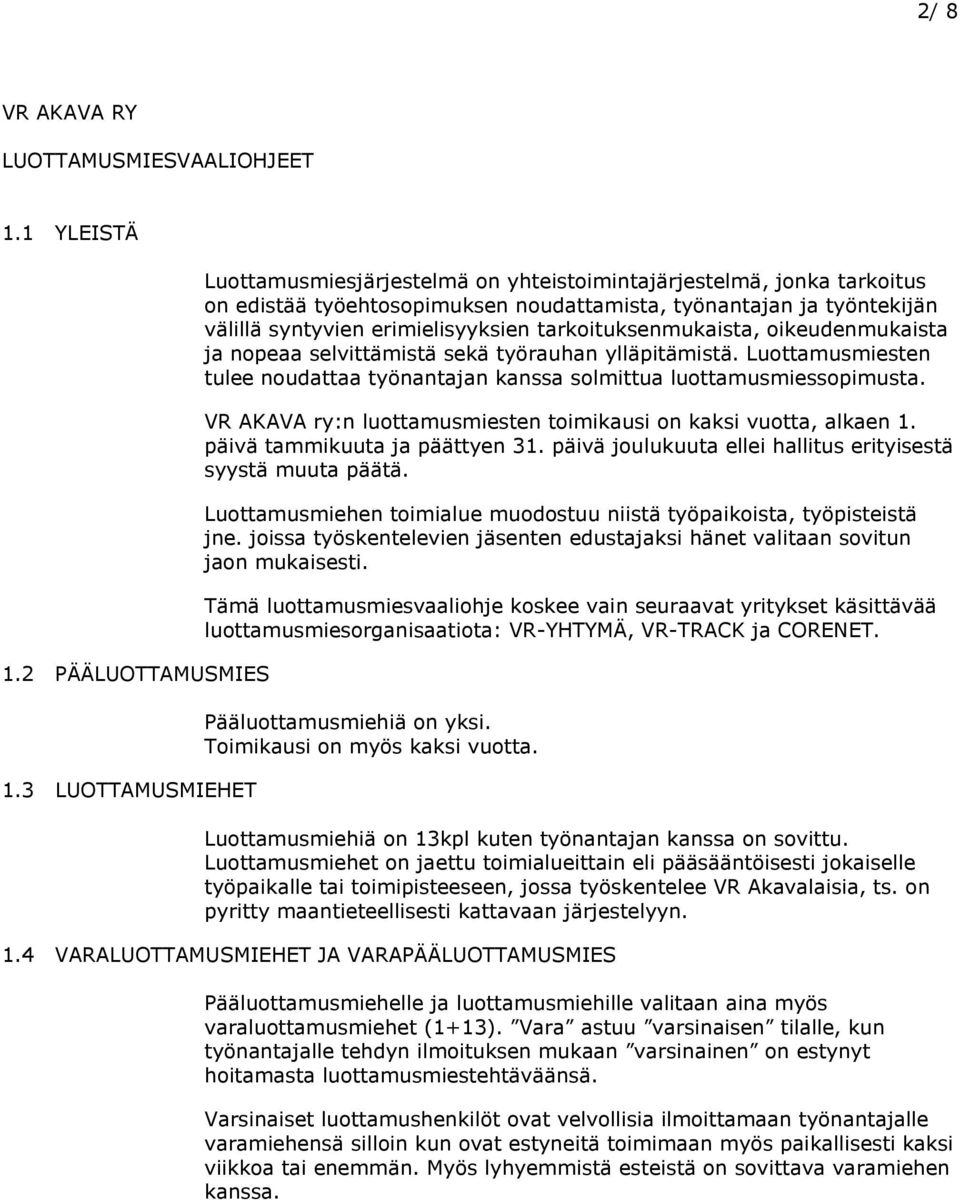 tarkoituksenmukaista, oikeudenmukaista ja nopeaa selvittämistä sekä työrauhan ylläpitämistä. Luottamusmiesten tulee noudattaa työnantajan kanssa solmittua luottamusmiessopimusta.