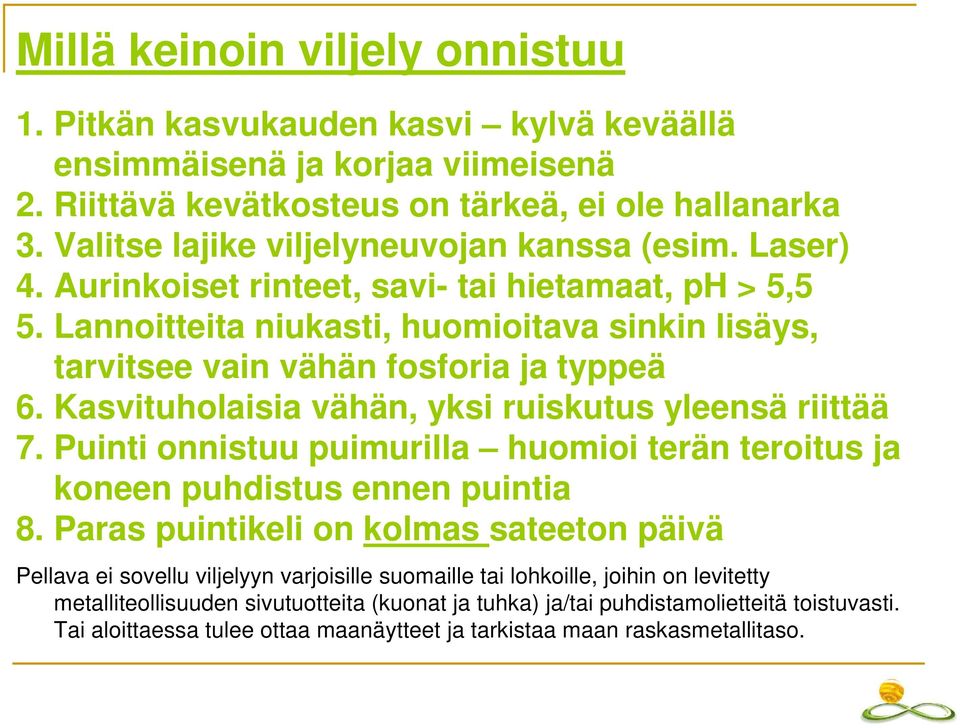 Lannoitteita niukasti, huomioitava sinkin lisäys, tarvitsee vain vähän fosforia ja typpeä 6. Kasvituholaisia vähän, yksi ruiskutus yleensä riittää 7.